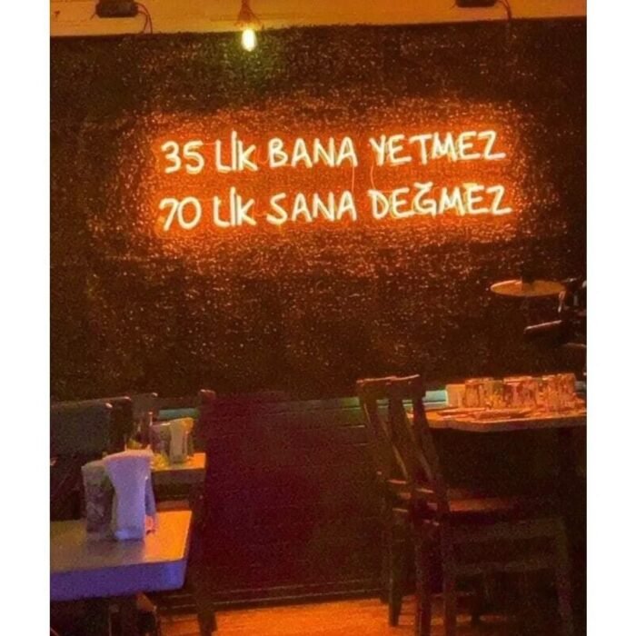 35 lik Bana Yetmez 70 lik Sana Değmez Yazılı Neon Led Tabela
