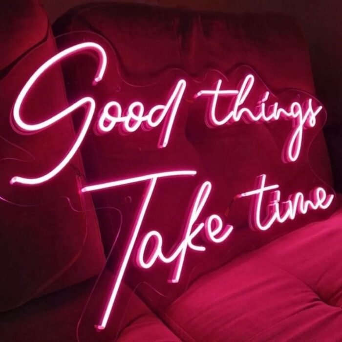 Good Things Take Time Neon Yazı Led Tabela (60x40cm)