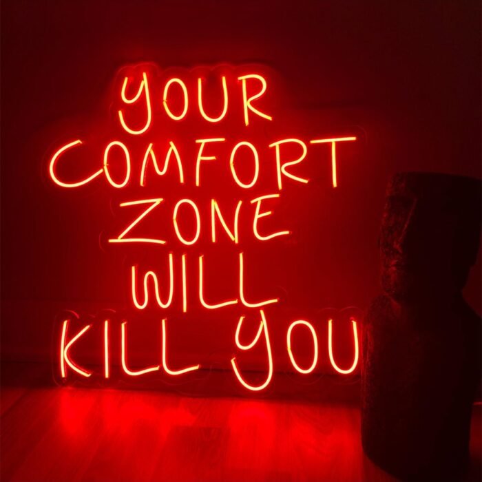 Your Comfort Zone Will Kill You Neon LED Yazı Tabela